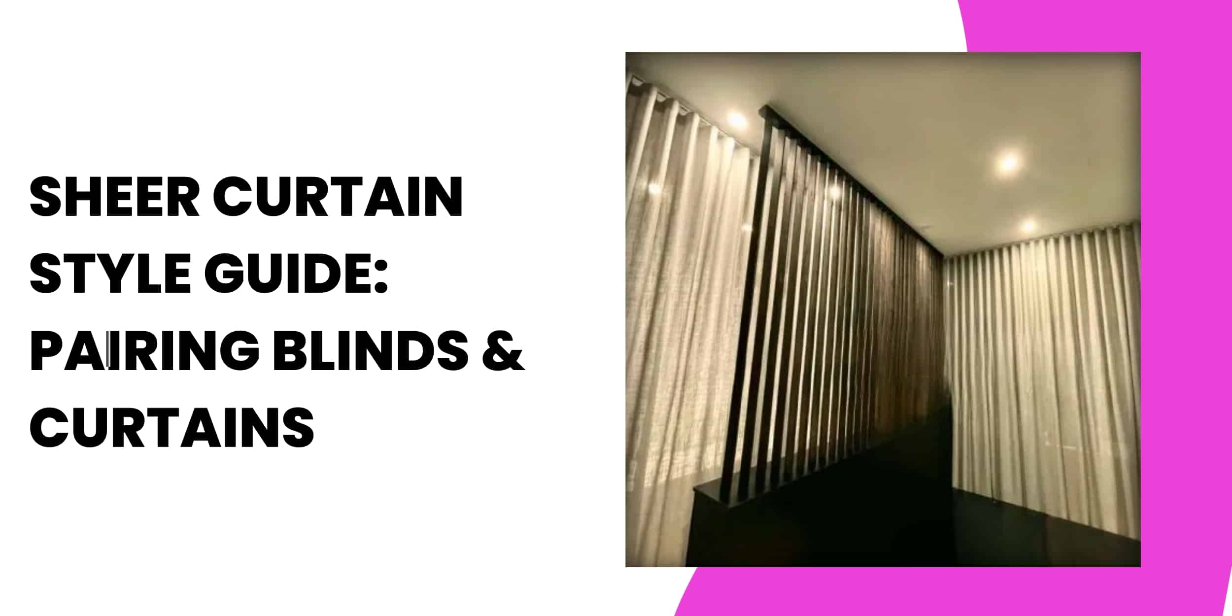 Sheer Curtain Style Guide: Pairing Blinds & Curtains