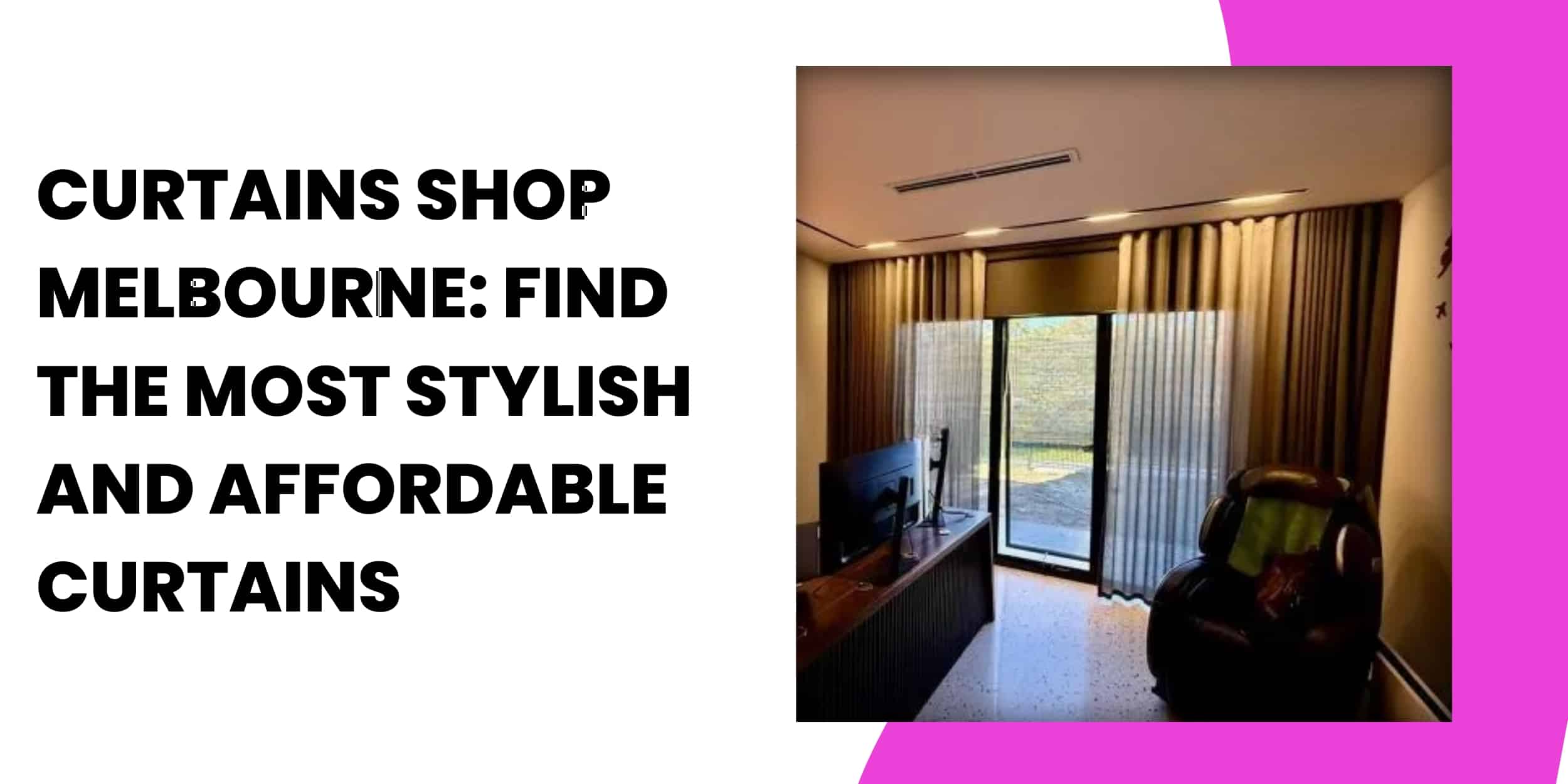 Curtains shop Melbourne: Find the Most Stylish and Affordable Curtains.