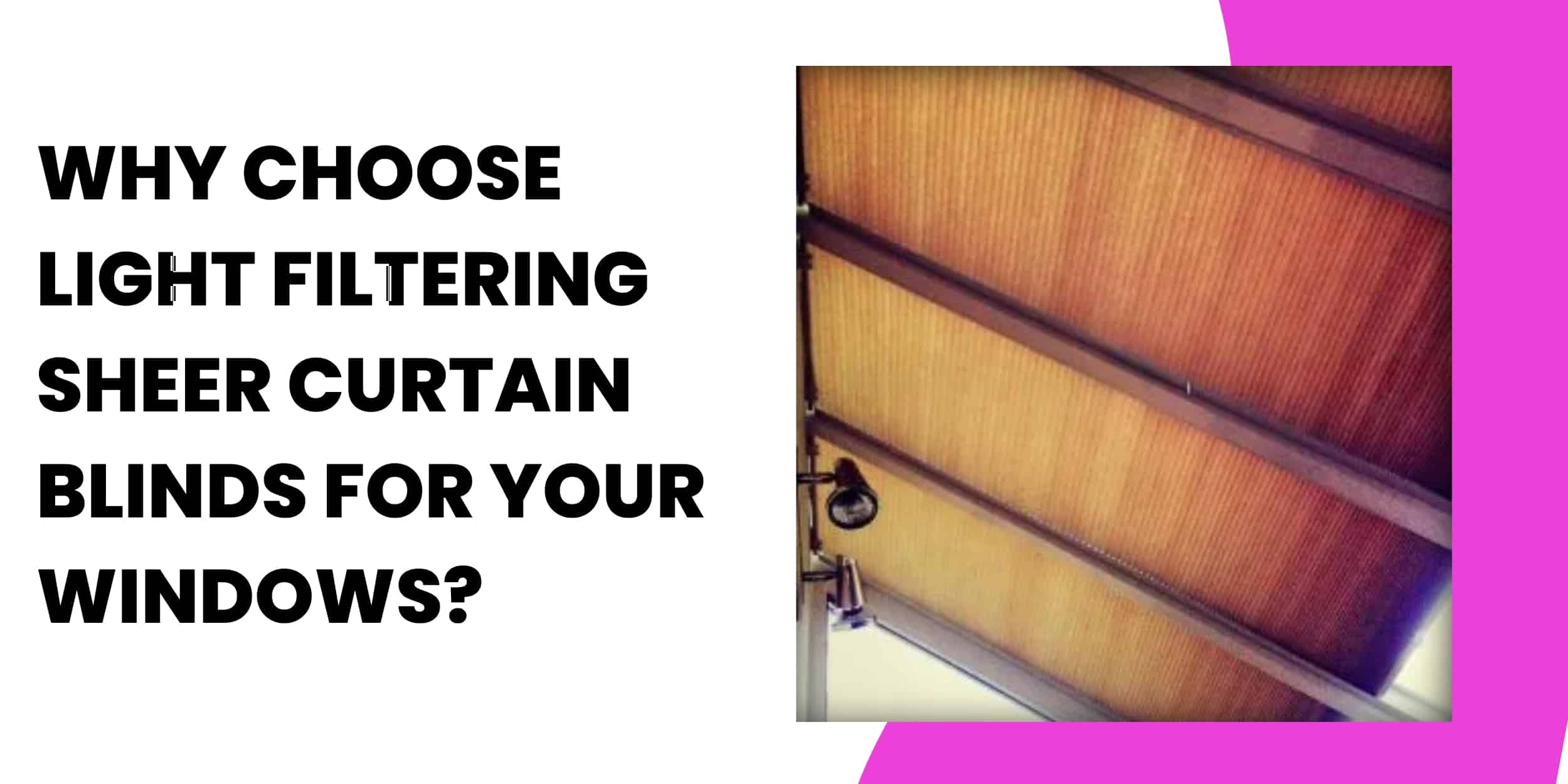 Why Choose Light Filtering Sheer Curtain Blinds for Your Windows?