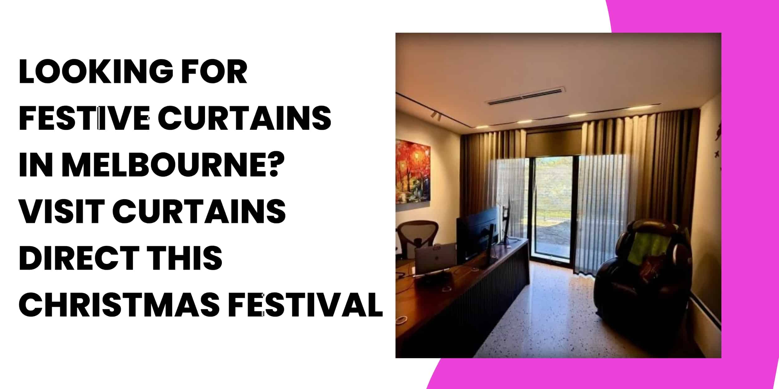 Looking for Festive Curtains in Melbourne? Visit Curtains Direct  This Christmas Festival 