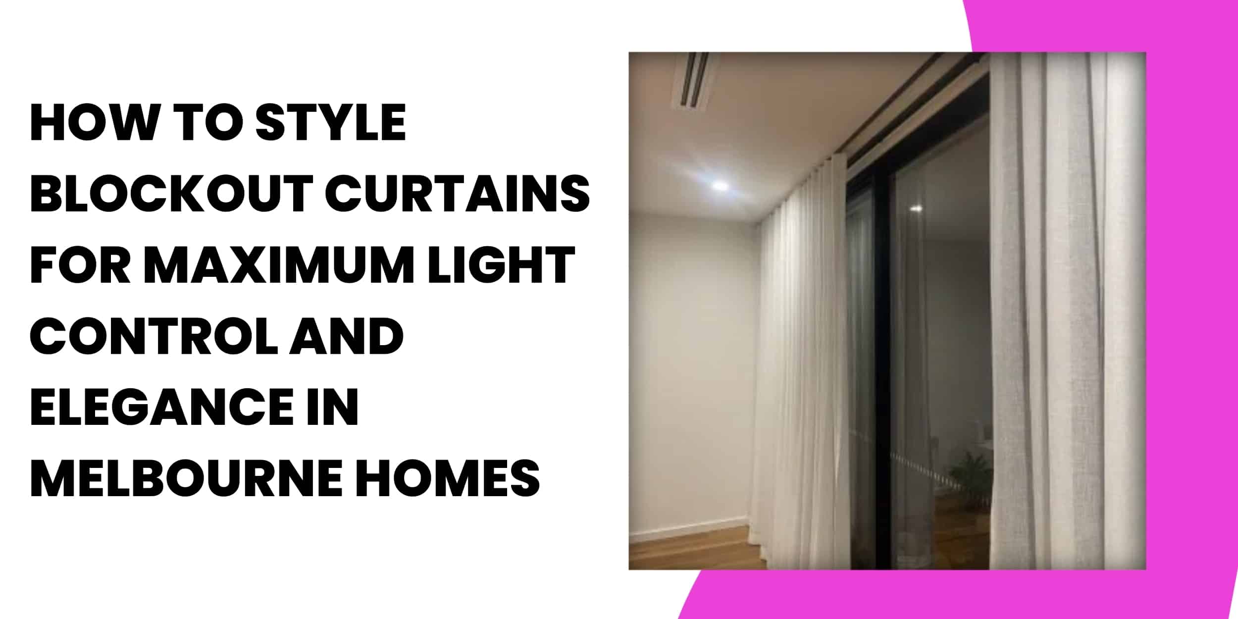How to Style Blockout Curtains for Maximum Light Control and Elegance in Melbourne Homes