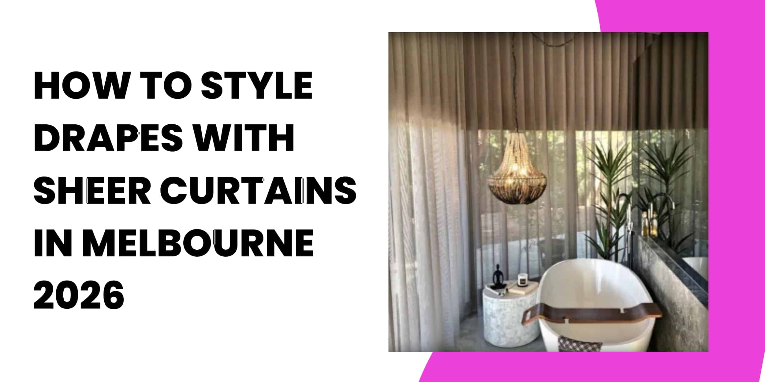 How to Style Drapes with Sheer Curtains in Melbourne 2026
