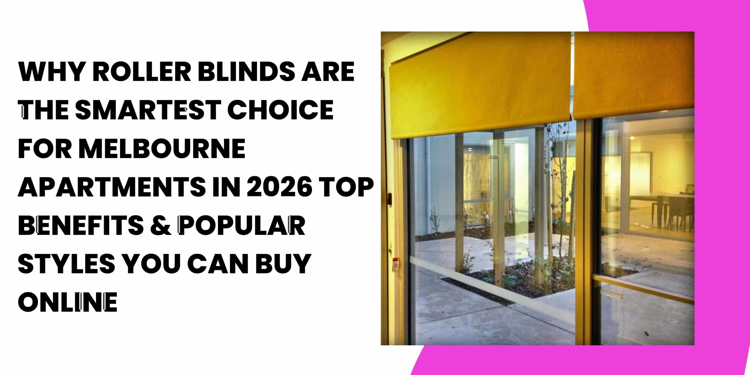 Why Roller Blinds Are the Smartest Choice for Melbourne Apartments in 2026- Top Benefits & Popular Styles You Can Buy Online