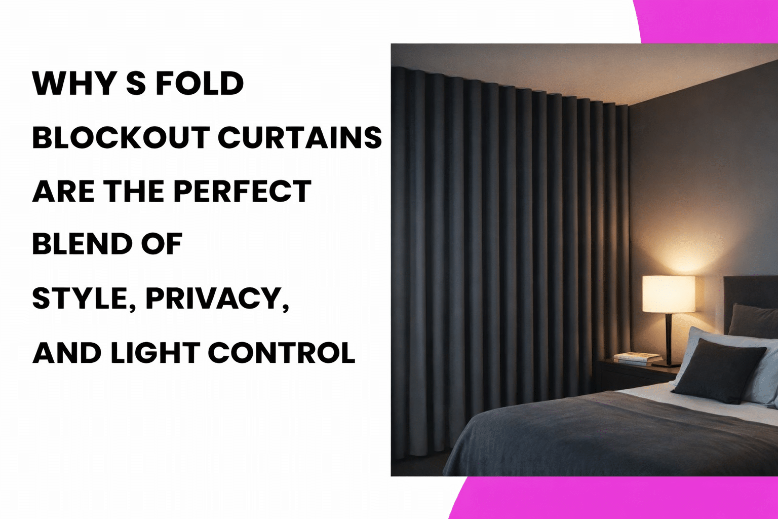Why S Fold Blockout Curtains Are the Perfect Blend of Style, Privacy, and Light Control
