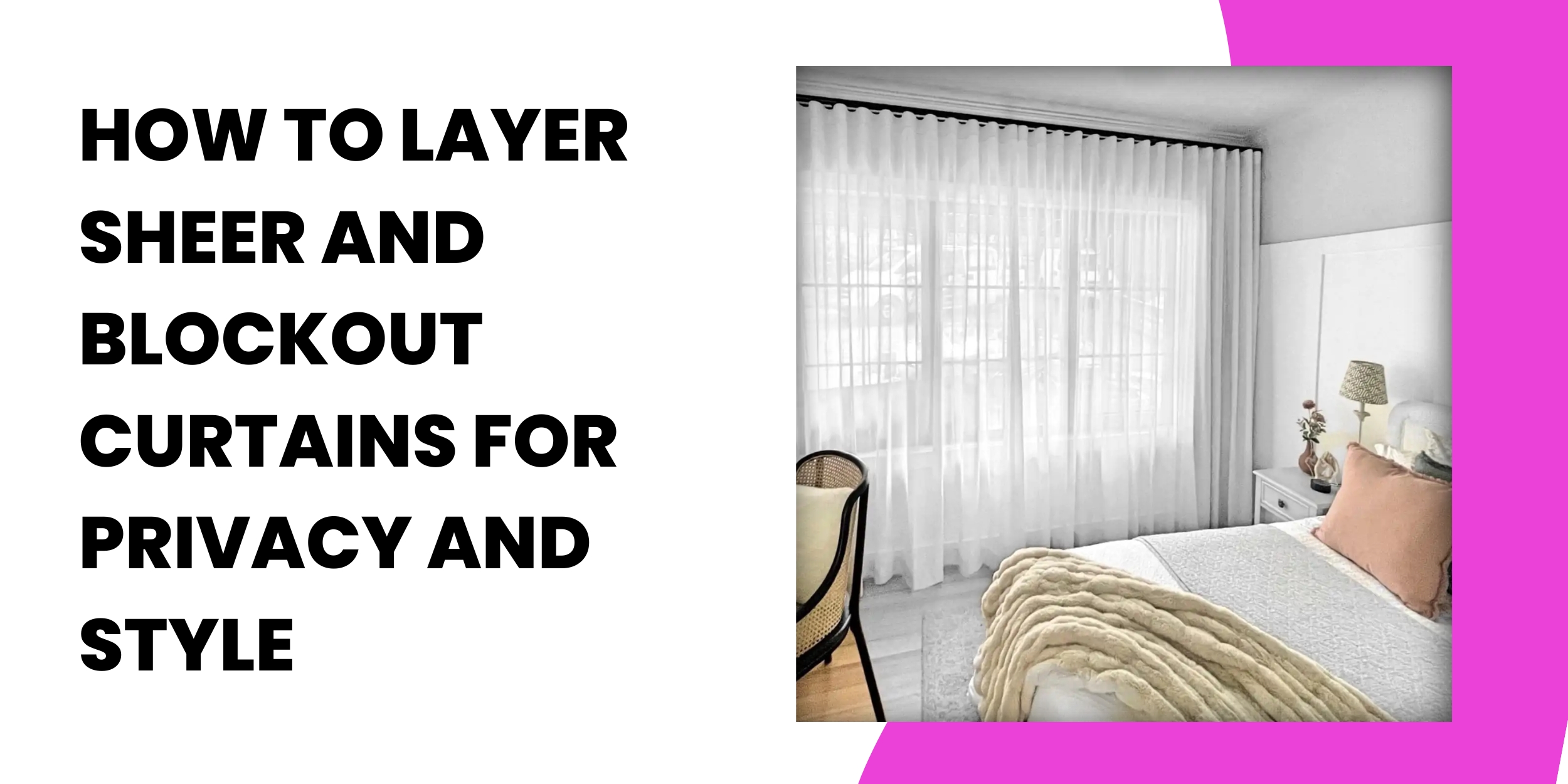 How to Layer Sheer and Blockout Curtains for Privacy and Style